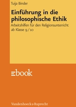 Einführung in die philosophische Ethik - Arbeitshilfen für den Religionsunterricht ab Klasse 9/10 - Ethik