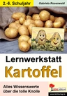 Lernwerkstatt: Kartoffel - Alles Wissenswerte über die tolle Knolle - Entwicklung der Pflanze, Sorten, Namen und Zusammensetzung und Produkte der tollen Knolle - Sachunterricht