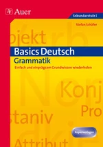 Basics Deutsch: Grammatik - Einfach und einprägsam Grundwissen wiederholen - Wie war das noch mal? Endlich einfach und effektiv grammatikalische Basics wiederholen! - Deutsch