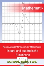 Neue Aufgabenformen in der Mathematik - lineare und quadratische Funktionen - School-Scout Unterrichtsmaterial Mathematik - Mathematik