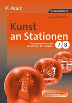 Kunst an Stationen 7/8 - Übungsmaterial zu den Kernthemen des Lehrplans 7/8 - Kunst/Werken