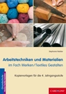 Arbeitstechniken und Materialien im Fach Werken / Textiles Gestalten - Kopiervorlagen für die 4. Jahrgangsstufe - Kunst/Werken