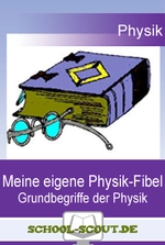 Meine eigene Physik-Fibel - Grundbegriffe der Physik - School-Scout Unterrichtsmaterial Physik - Physik