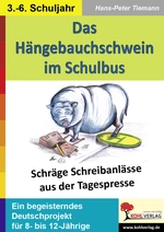 Das Hängebauchschwein im Schulbus - Schräge Schreibanlässe aus der Tagespresse - Schreibwerkstatt für den Unterricht - Deutsch