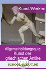 Epochen-Quiz: Kunst der griechischen Antike - Epochen der Kunstgeschichte in Frage und Antwort - Kunst/Werken