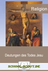 Deutungen des Todes Jesu: zwei kontrastierende theologische Ansätze im Vergleich - Abitur Religion - Religion