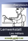 Lernwerkstatt: Les métiers (Berufe) - Veränderbare Arbeitsblätter für den Unterricht - Französisch