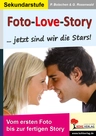 Foto-Love-Story ... Jetzt sind wir die Stars! - Vom ersten Foto bis zur fertigen Story - Fachübergreifend