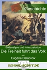 Eugène Delacroix - Die Freiheit führt das Volk - Quellenanalyse mit Aufgaben, Musterlösung und Erwartungshorizont - Geschichte