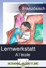 Lernwerkstatt: A l’école - Veränderbare Arbeitsblätter für den Unterricht - Französisch