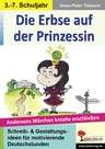 Die Erbse auf der Prinzessin - Andersens Märchen kreativ erschließen - Schreibwerkstatt für den Unterricht - Andersen mal anders! - Deutsch