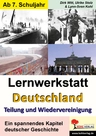 Lernwerkstatt: Deutschland - Teilung und Wiedervereinigung - Ein spannendes Kapitel deutscher Geschichte - Geschichte