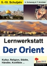 Lernwerkstatt: Der Orient - Kultur, Religion, Städte, Händler, Konflikte… - Geschichte