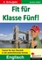 Fit für Klasse Fünf! Englisch - Englisch Trainer für den Übertritt in die weiterführende Schule - Englisch