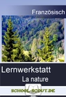 Lernwerkstatt: La nature - Veränderbare Arbeitsblätter für den Unterricht - Französisch