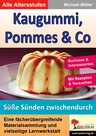Gesunde Ernährung: Kaugummi, Pommes & Co.: Süße Sünden zwischendurch - Eine fächerübergreifende Materialsammlung und vielseitige Lernwerkstatt - Sachunterricht