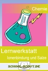 Lernwerkstatt: Ionenbindung und Salze - Veränderbare Arbeitsblätter für den Unterricht - Chemie