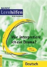 Wie interpretiere ich ein Drama? Basiswissen - Grundlagen der Analyse und Interpretation - Deutsch