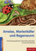 Ameise, Marienkäfer und Regenwurm - Fächerübergreifende Unterrichtsmaterialien für die Grundschule - Fachübergreifend
