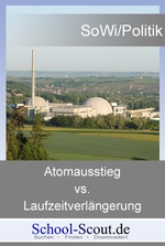 Atomausstieg vs. Laufzeitverlängerung - Arbeitsblätter mit Fakten, Thesen und Argumenten - Sowi/Politik