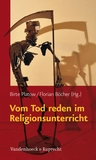 Vom Tod reden im Religionsunterricht - Der Tod gehört zum Leben - und zum Unterricht! - Religion