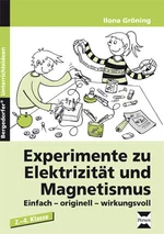 Experimente zu Elektrizität und Magnetismus: Einfach - originell - wirkungsvoll - So geht Ihren Schülern ein Licht auf! - Sachunterricht