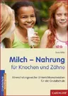 Milch - Nahrung für Knochen und Zähne - Abwechslungsreiche Unterrichtsmaterialien für die Ernährungserziehung - Sachunterricht