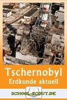 Vor 38 Jahren: Die Katastrophe in Tschernobyl - Arbeitsblätter "Erdkunde - aktuell" - Erdkunde/Geografie