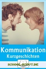 Kurzgeschichten zur Kommunikation - Arbeitsmappe für den Unterricht - Textsammlung mit Arbeitsaufträgen & Aufgabenstellungen zu Kurzgeschichten - Deutsch