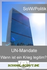 UN-Mandate - Wann ist ein Krieg legitim? - Arbeitsblätter "Sowi/Politik - aktuell" - Sowi/Politik