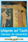 Lektüren im Unterricht: Goethe - Iphigenie auf Tauris - Literatur fertig für den Unterricht aufbereitet - Deutsch