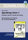 Speaking Tests 1: Holidays, Sports, Friends and Family Sprechanlässe zur Prüfung der Ausdrucksfähigkeit - Talk! Speaking Tests - Englisch