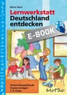 Lernwerkstatt: Deutschland entdecken - Fächerübergreifende Kopiervorlagen 3.+ 4. Klasse - Sachunterricht