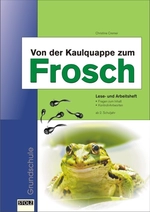 Von der Kaulquappe zum Frosch: Lern- und Arbeitsheft - Mit Zusatztexten nach der Silbenmethode - Sachunterricht