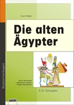 Die alten Ägypter: Lernwerkstatt Lebendige Geschichte - Texte, Dokumente, Arbeitsaufträge und Lösungen zur Selbstkontrolle - Geschichte