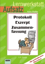 Protokoll, Zusammenfassung, Exzerpt: Lernwerkstatt Aufsatz - Arbeitsaufträge und Übungen zum Aufsatzschreiben - Deutsch