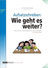 Wie geht es weiter? (Fortsetzungsgeschichten) - Geschichten phantasievoll zu Ende erzählen: Aufsatzschreiben in der Grundschule - Deutsch