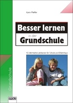 Besser lernen in der Grundschule: 42 lehrreiche Lektionen für Schule und Elternhaus - Lerntechniken für Unterricht und häusliche Nachhilfe - Deutsch