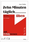 Zehn Minuten täglich üben: Kurzweiliges Übungsprogramm Deutsch - Erfolg durch regelmäßiges Üben - Deutsch
