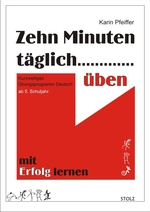 Zehn Minuten täglich üben: Kurzweiliges Übungsprogramm Deutsch - Erfolg durch regelmäßiges Üben - Deutsch