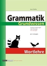 Grammatik Grundwissen - Wortlehre: Einfache Erklärungen, viele Übungen und Lösungen - Klassenunterricht, Freiarbeit, Förderunterricht und häusliche Nachhilfe - Deutsch