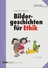 Bildergeschichten für Ethik: Bilder, Texte, Fragen, Gespräche - Kopiervorlagen und Arbeitsblätter für den Unterricht - Ethik