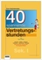 40 Vertretungsstunden für die Sekundarstufe: Stunden zum Schmunzeln und Lernen - Spannende praxiserprobte Unterrichtsstunden für den Soforteinsatz - Fachübergreifend