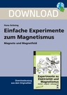 Einfache Experimente zum Magnetismus - Magnete und Magnetfeld - Aufgabenblätter zum Herunterladen - Grundschule Sachunterricht - Sachunterricht