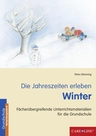 Die Jahreszeiten erleben - Winter - Fächerübergreifende Unterrichtsmaterialien für die Grundschule - Sachunterricht