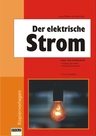 Der elektrische Strom: Lernwerkstatt mit vielen Aufgaben - Texte und Arbeitsaufträge für Unterricht und Lernwerkstatt - Physik