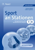 Sport an Stationen 7/8: Übungsmaterial zu den Kernthemen des Lehrplans - Mit Stationentraining gezielt üben - Anforderungen des Lehrplans Sport erfüllen - Sport