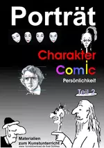 Porträt Teil 2: Charakter, Comic, Persönlichkeit, - Materialien zum Kunstunterricht - Kunst/Werken