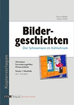 Der Schneemann im Kühlschrank - Bildergeschichten mit Wortlisten, Formulierungshilfen und Beispielaufsätzen - Deutsch