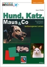 Hund, Katz, Maus & Co. - Säugetiere kennenlernen - Lernwerkstatt mit vielen Lesetexten - Sachunterricht